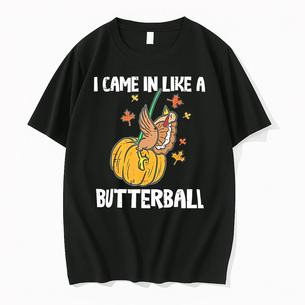 Turkey I Came In Like A Butterball Thanksgiving Shirts