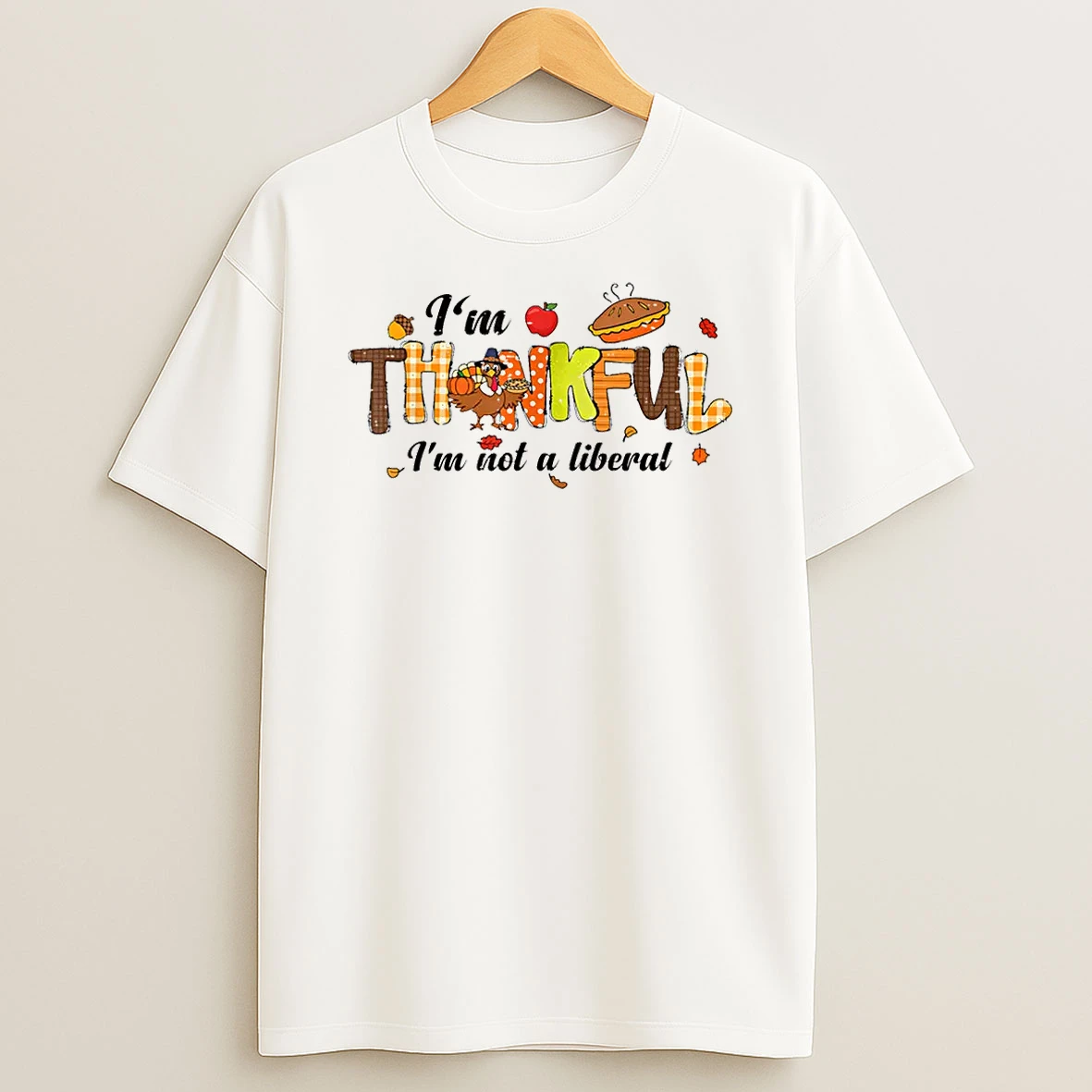 Turkey Thanksgiving Im Thankful Im Not A Liberal Shirts