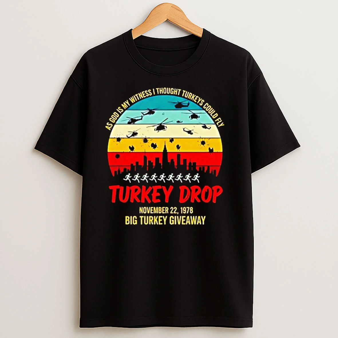Turkey Drop As God Is My Witness I Thought Turkeys Could Fly Big Turkey Giveaway T Shirts