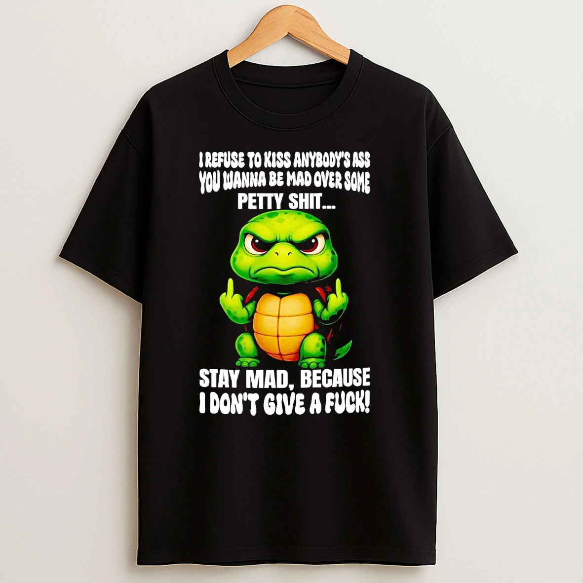 Turtle I Refuse To Kiss Anybodys Ass You Wanna Be T Shirts