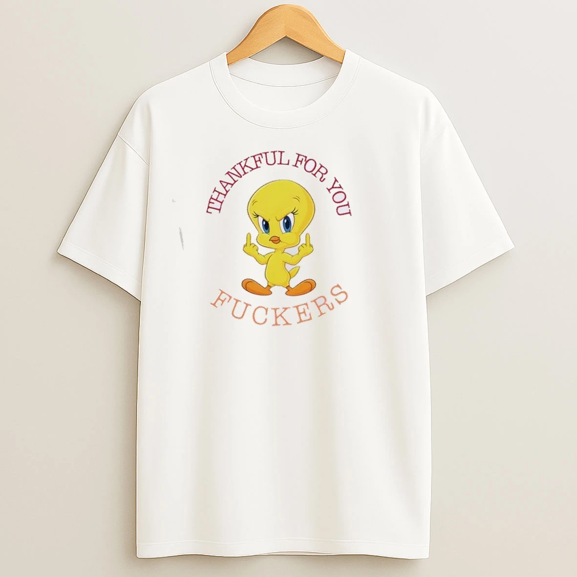 Tweety Thankful For You Fuckers T Shirts