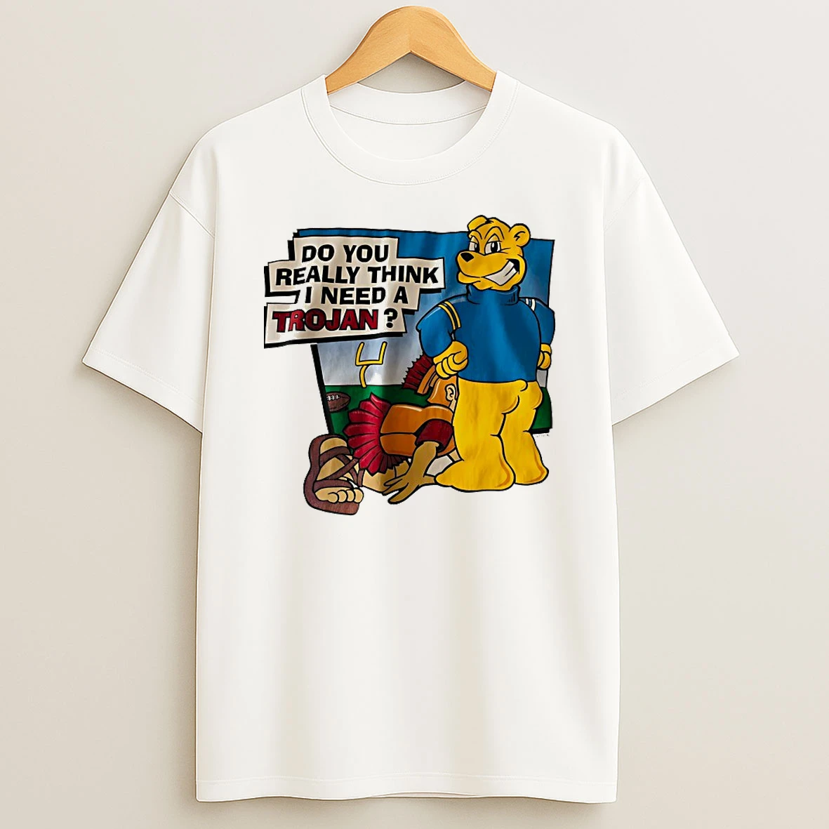 Ucla Bruins Do You Really Think I Need A Trojan Shirts