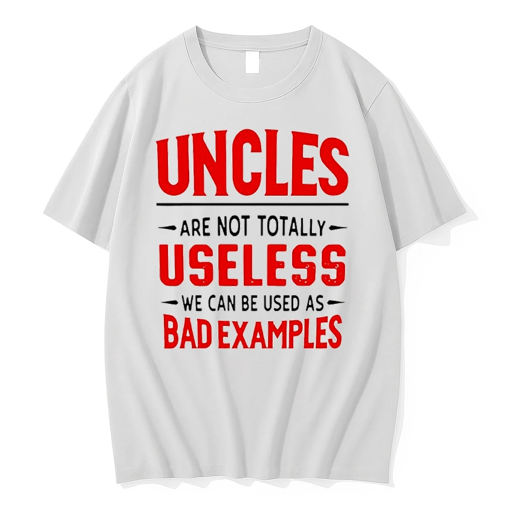 Uncles Are Not Totally Useless We Can Be Used As Bad Examples Shirts