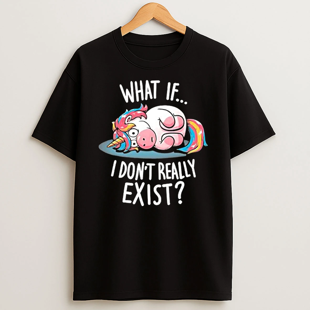Unicorn What If I Dont Really Exist Cartoon Shirts