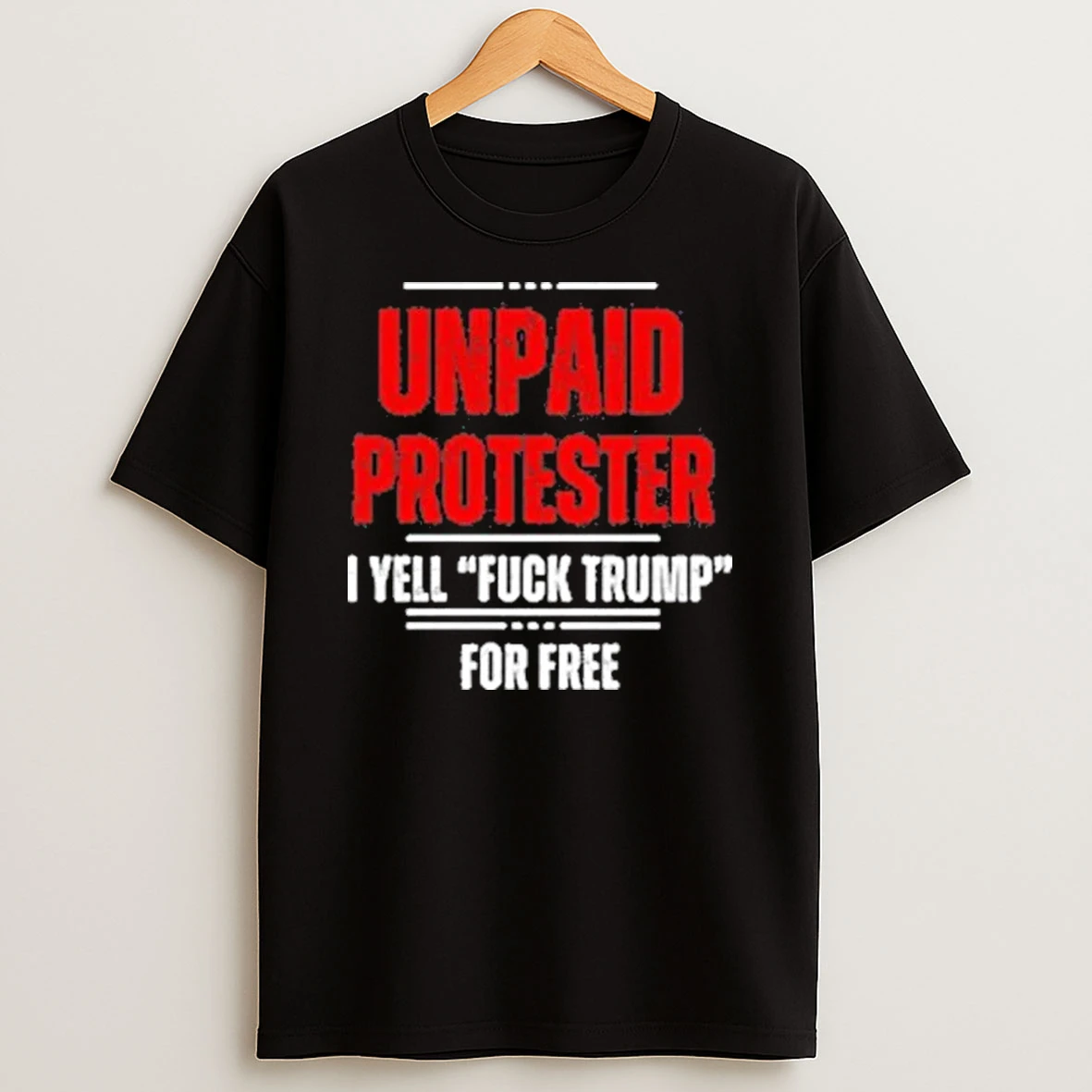 Unpaid Protester I Yell Fuck Trump For Free 2025 Shirts