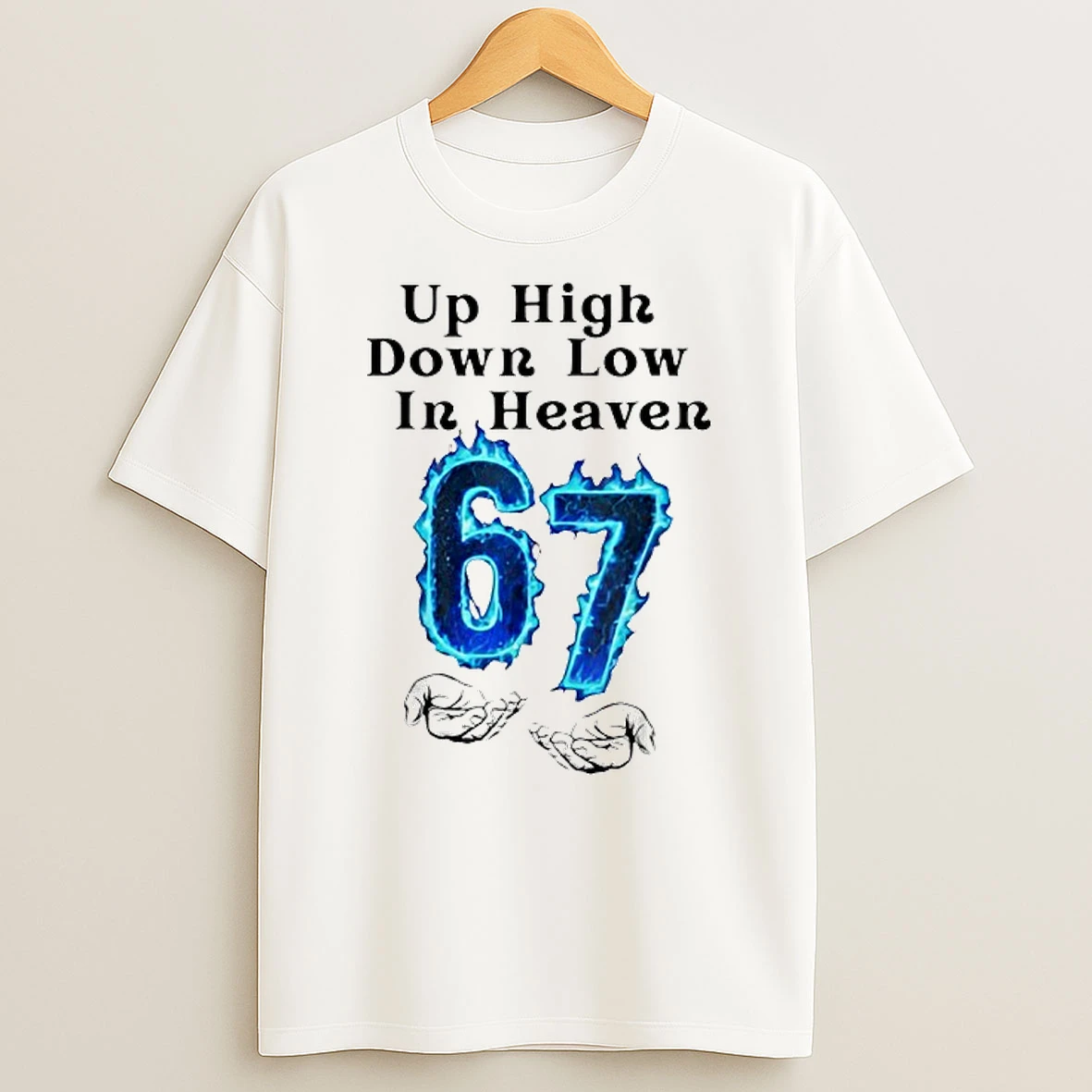 Up High Down Low In Heaven 67 Hands Meme 6 7 Six Seven Funny Shirts