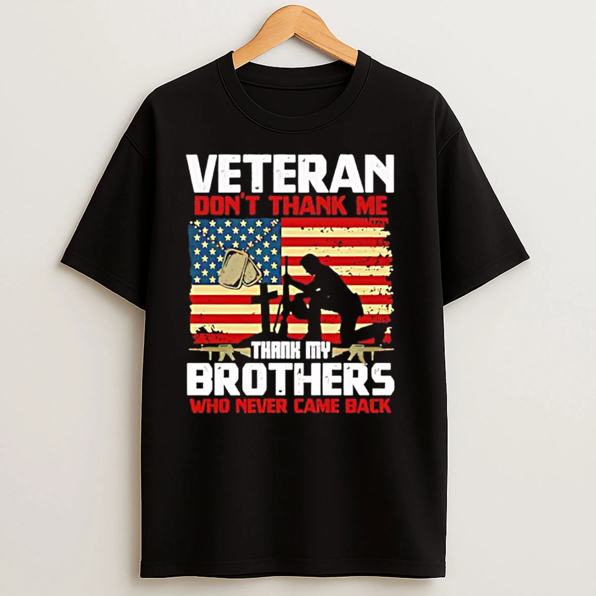 Veteran Dont Thank Me Thank My Brothers Who Never Came Back T Shirts