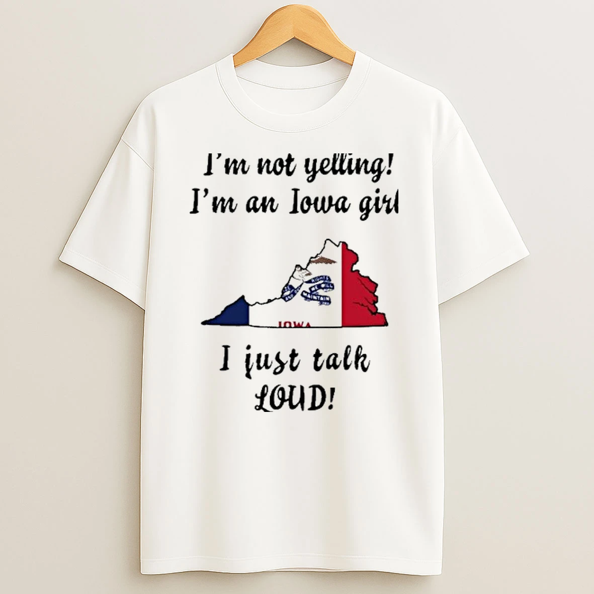 Virginia Map Im Not Yelling Im An Iowa Girl I Just Talk Loud Shirts