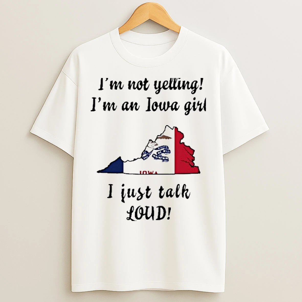 Virginia Map Im Not Yelling Im An Iowa Girl I Just Talk Loud T Shirts