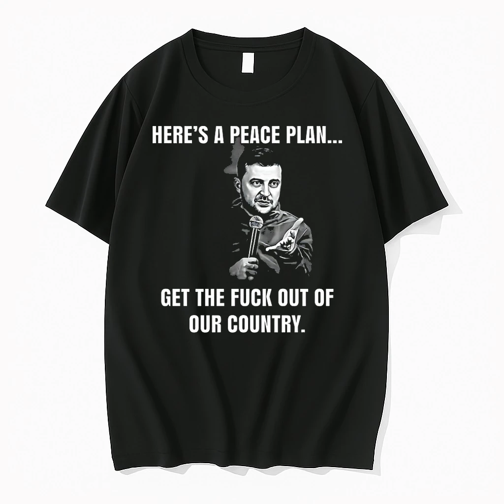 Volodymyr Zelensky Heres A Peace Plan Get The Fuck Out Of Our Country Shirts