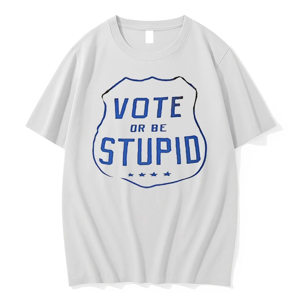 Vote Or Be Stupid Shirts