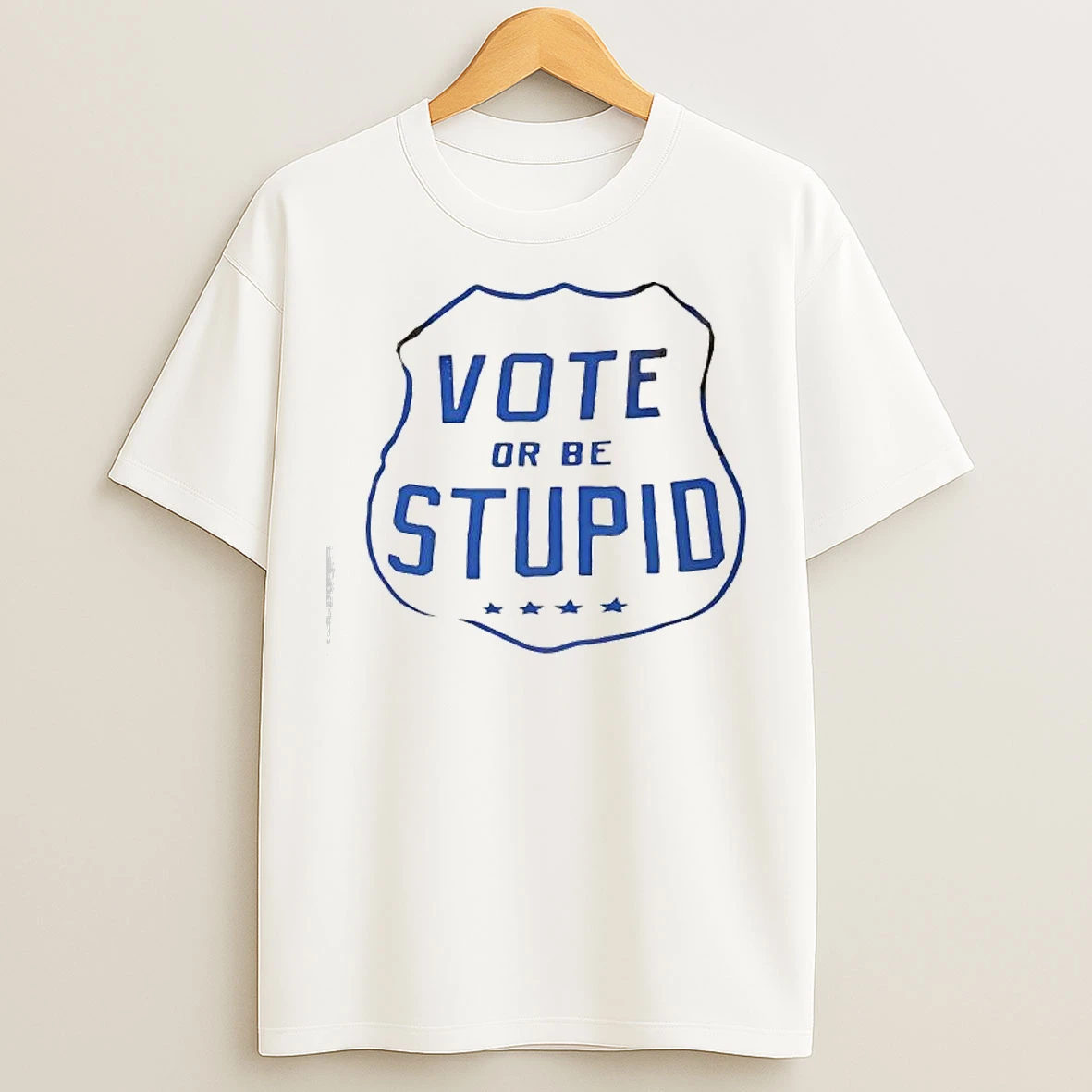 Vote Or Be Stupid T Shirts