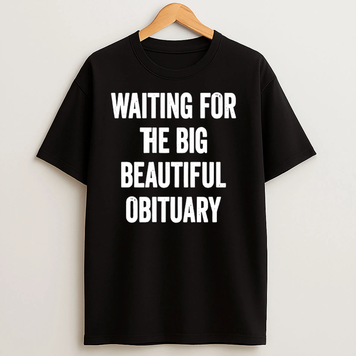 Waiting For The Big Beautiful Obituary T Shirts