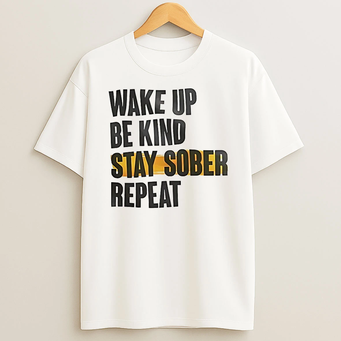 Wake Up Be Kind Stay Sober Repeat Shirts