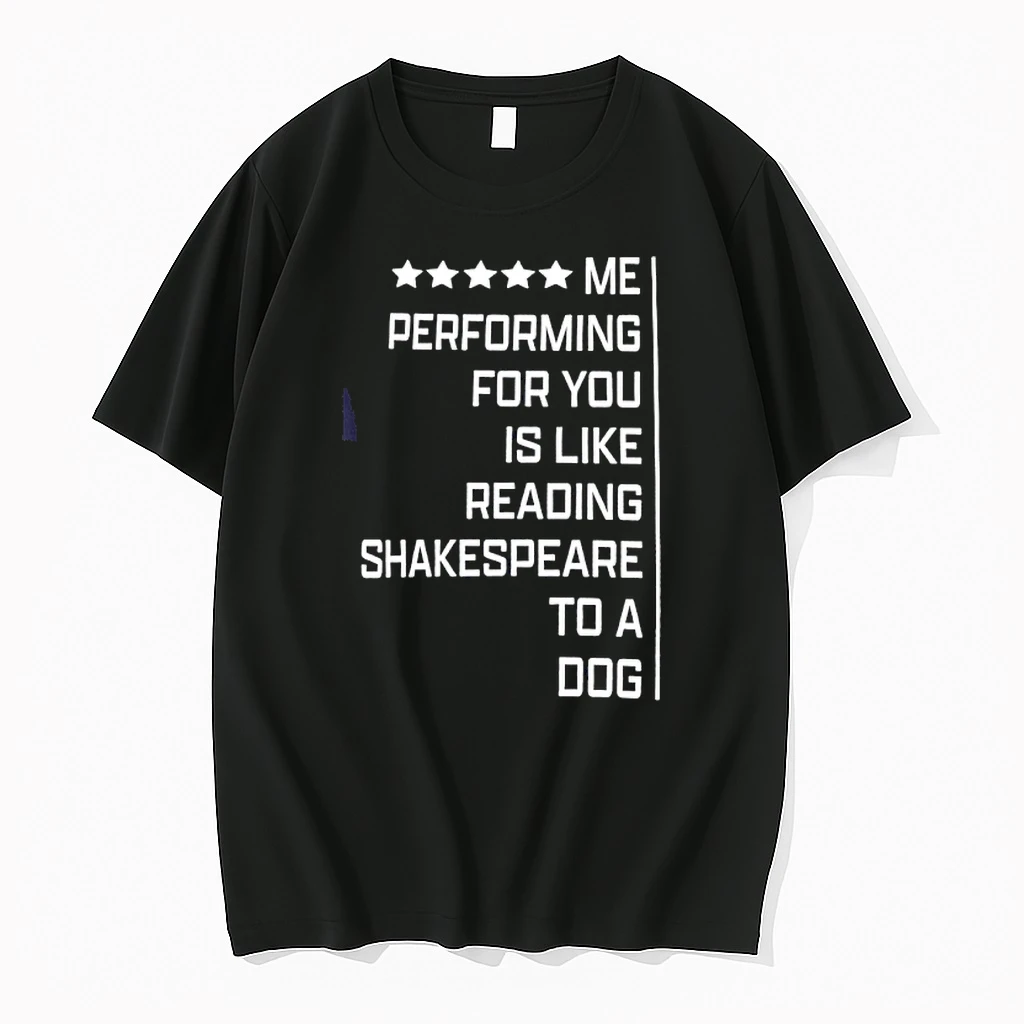 Walter Hahn Me Performing For You Is Like Reading Shakespeare To A Dog Shirts