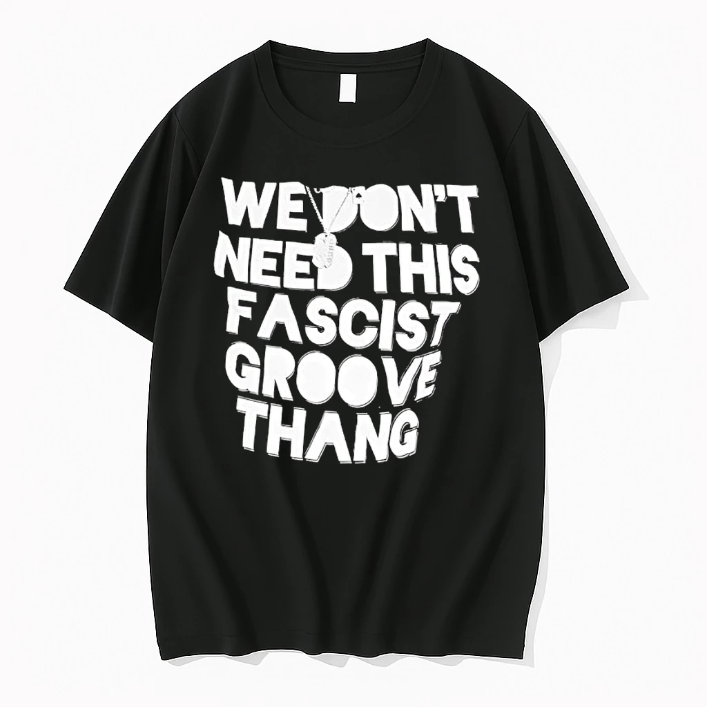 We Dont Need This Fascist Groove Thang Shirts