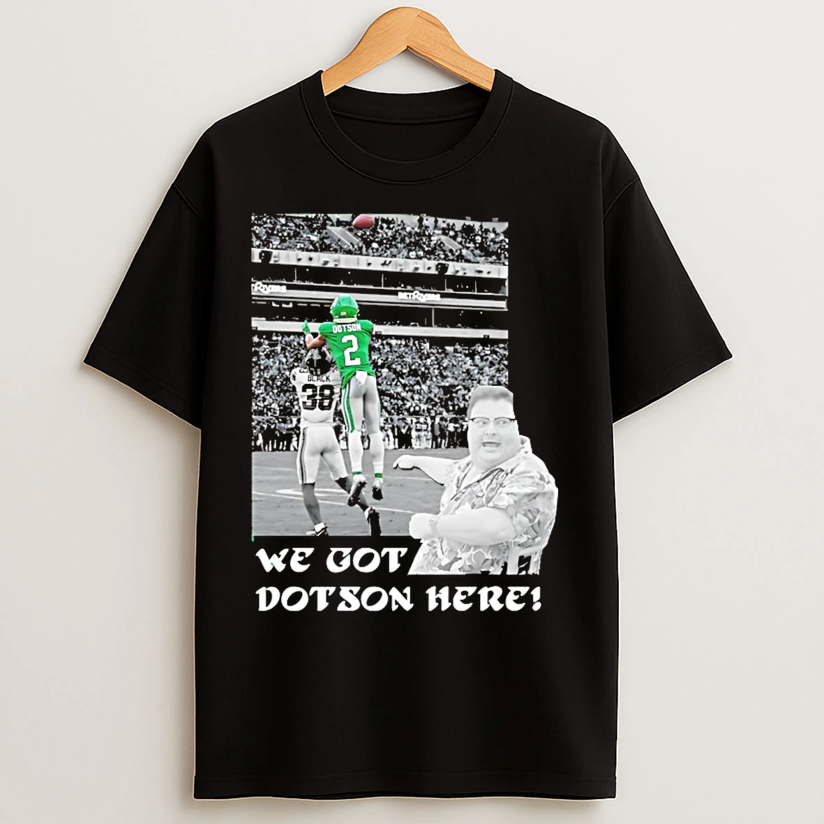 We Got Dotson Here T Shirts