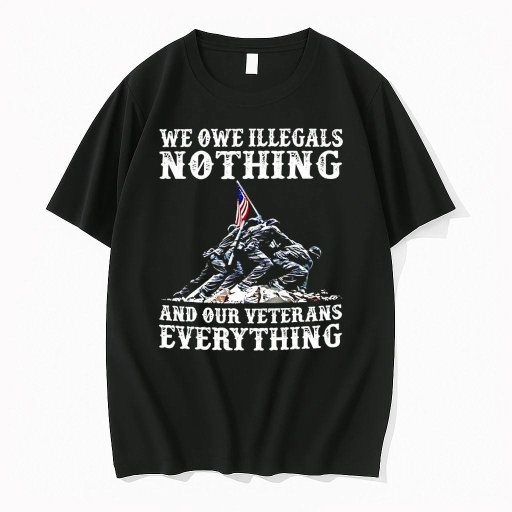 We Owe Illegals Nothing And Our Veterans Everythings Shirts
