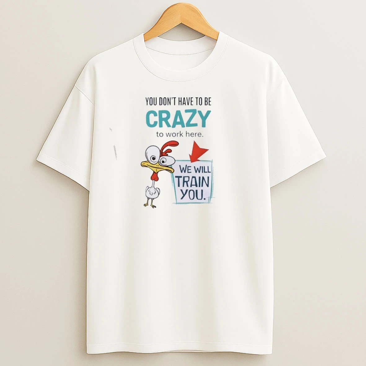 We Will Train You Crazy Chicken Work T Shirts