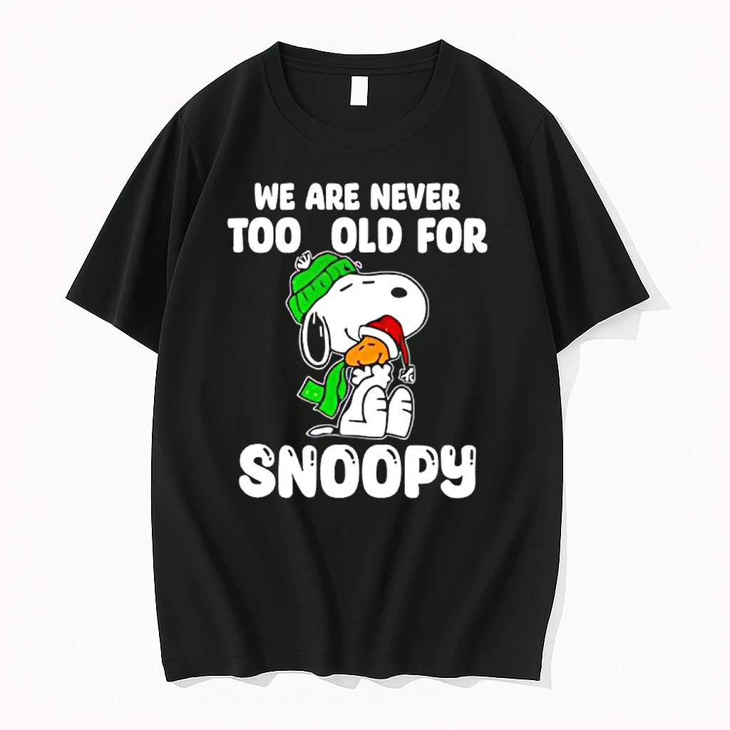 We Are Never Too Old For Snoopy Christmas Shirts