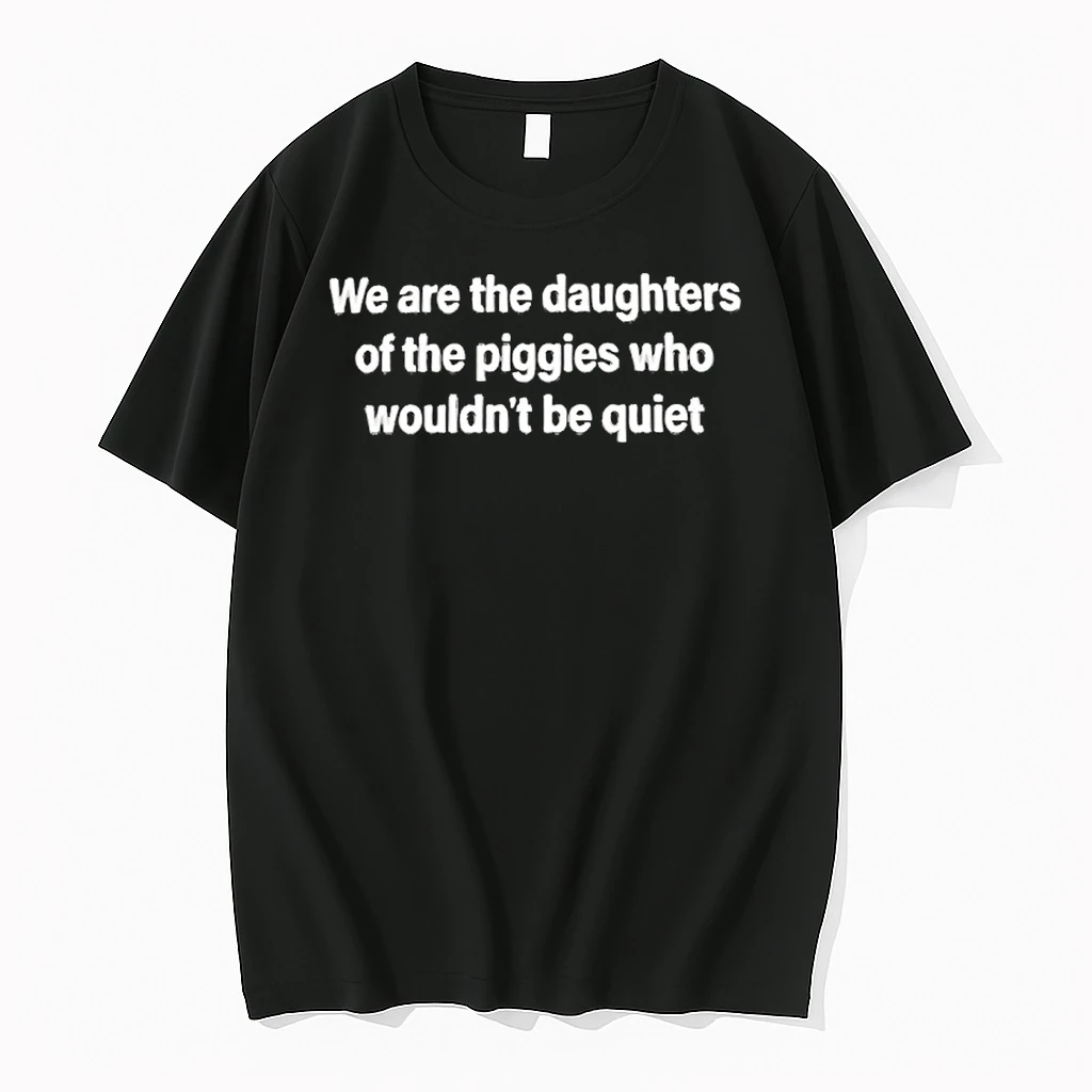 We Are The Daughters Of The Piggies Who Wouldnt Be Quiet Shit Shirts