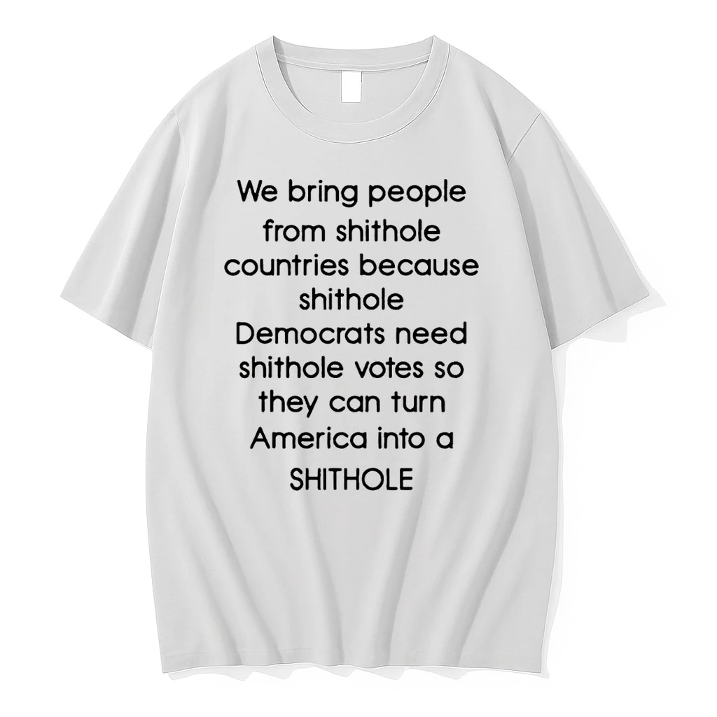 We Bring People From Shihole Countries Because Shithole Shirts