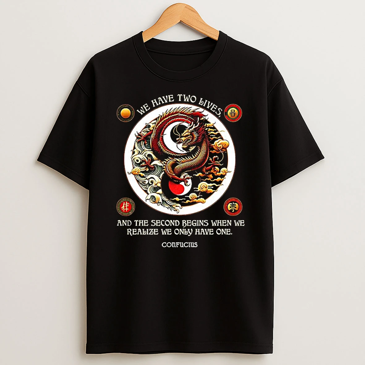 We Have Two Lives And The Second Begins When We Realize We Only Have One Confucius Quote Shirts