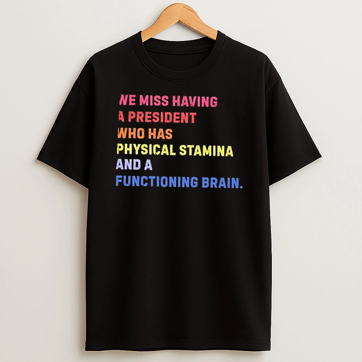 We Miss Having A President Who Has Physical Stamina And A Functioning Brain Shirts