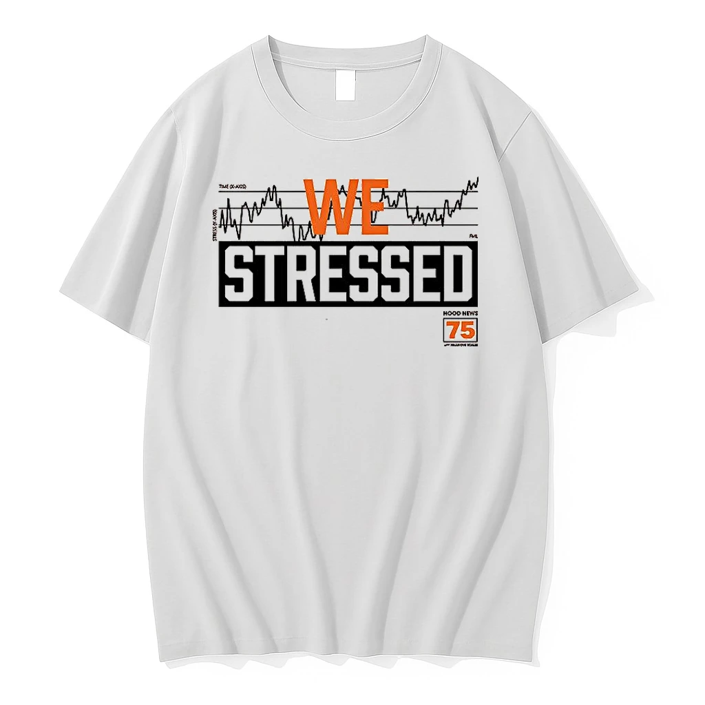 We Stressed Graph Hood News 75 Shirts