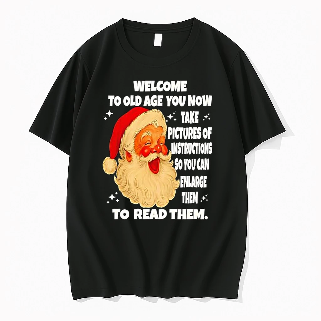 Welcome To Old Age You Now Take Pictures Of Instructions So You Can Enlarge Them To Read Them Santa Claus Shirts
