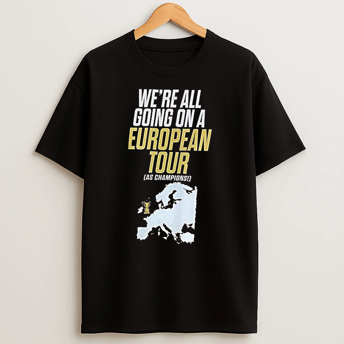 Were All Going On A European Tour As Champions Shirts