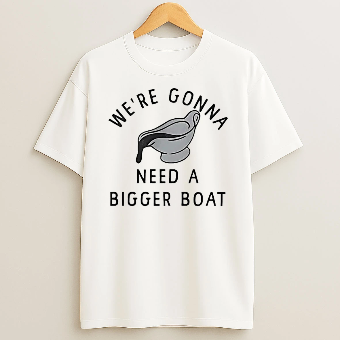 Were Gonna Need A Bigger Boat Shirts