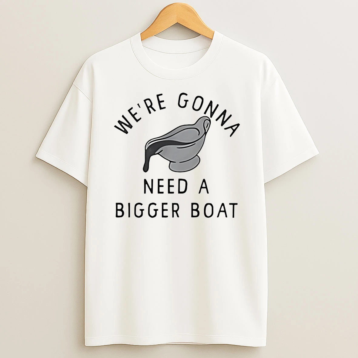 Were Gonna Need A Bigger Gravy Boat Shirts