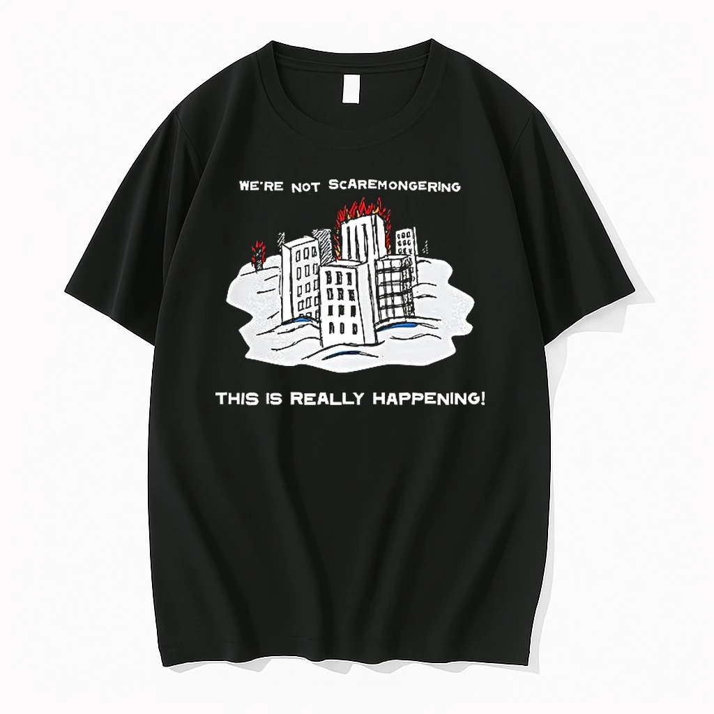 Were Not Scaremongering This Is Really Happening Shirts