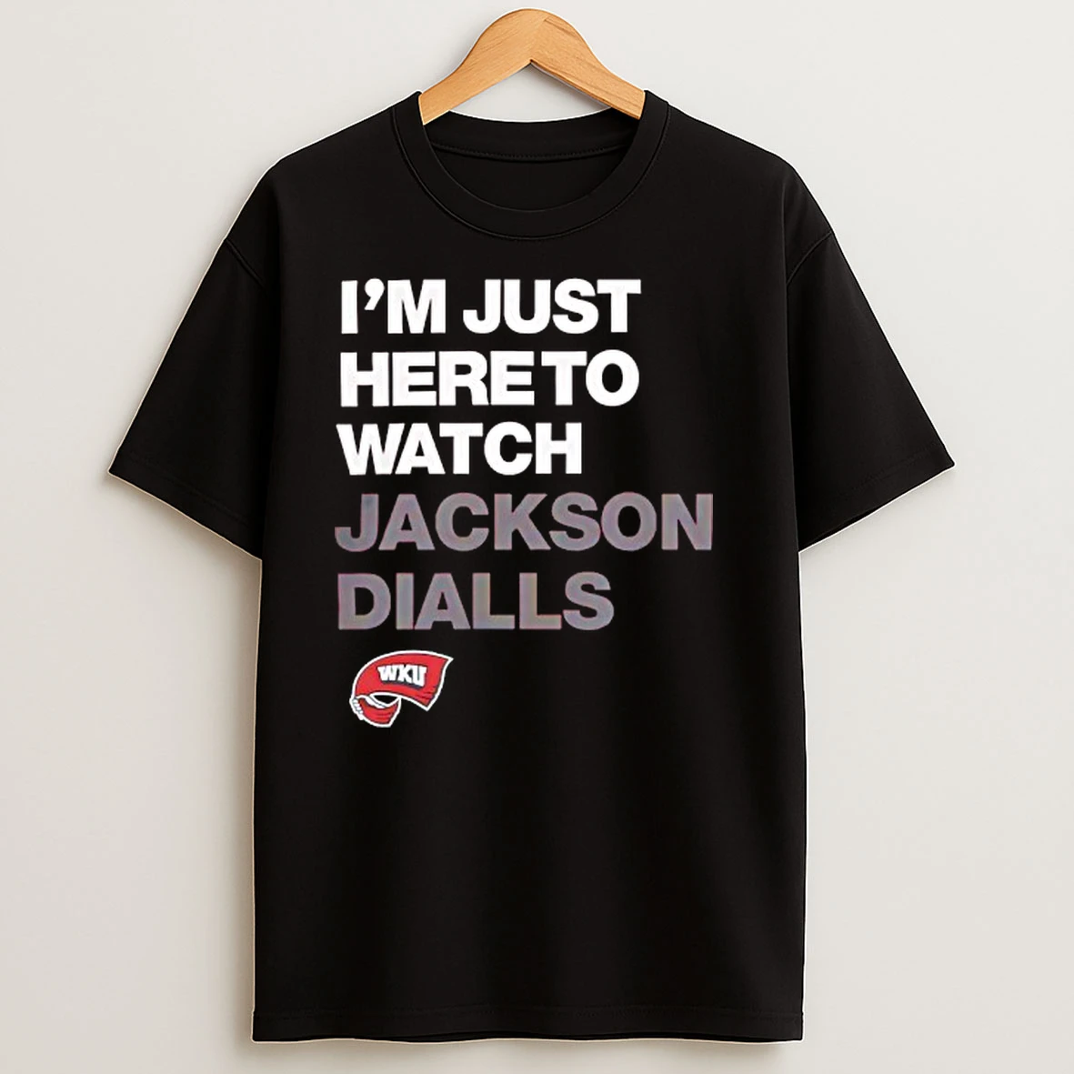 Western Kentucky Im Just Here To Watch Jackson Dialls Fan T Shirts