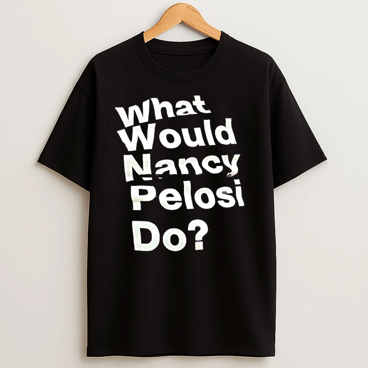 What Would Nancy Pelosi Do T Shirts