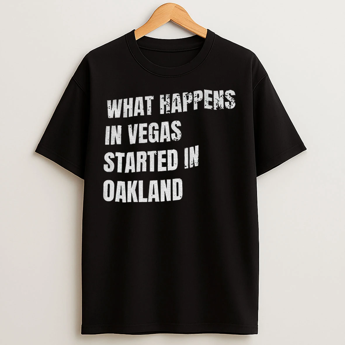 What Happens In Vegas Started Oakland T Shirts