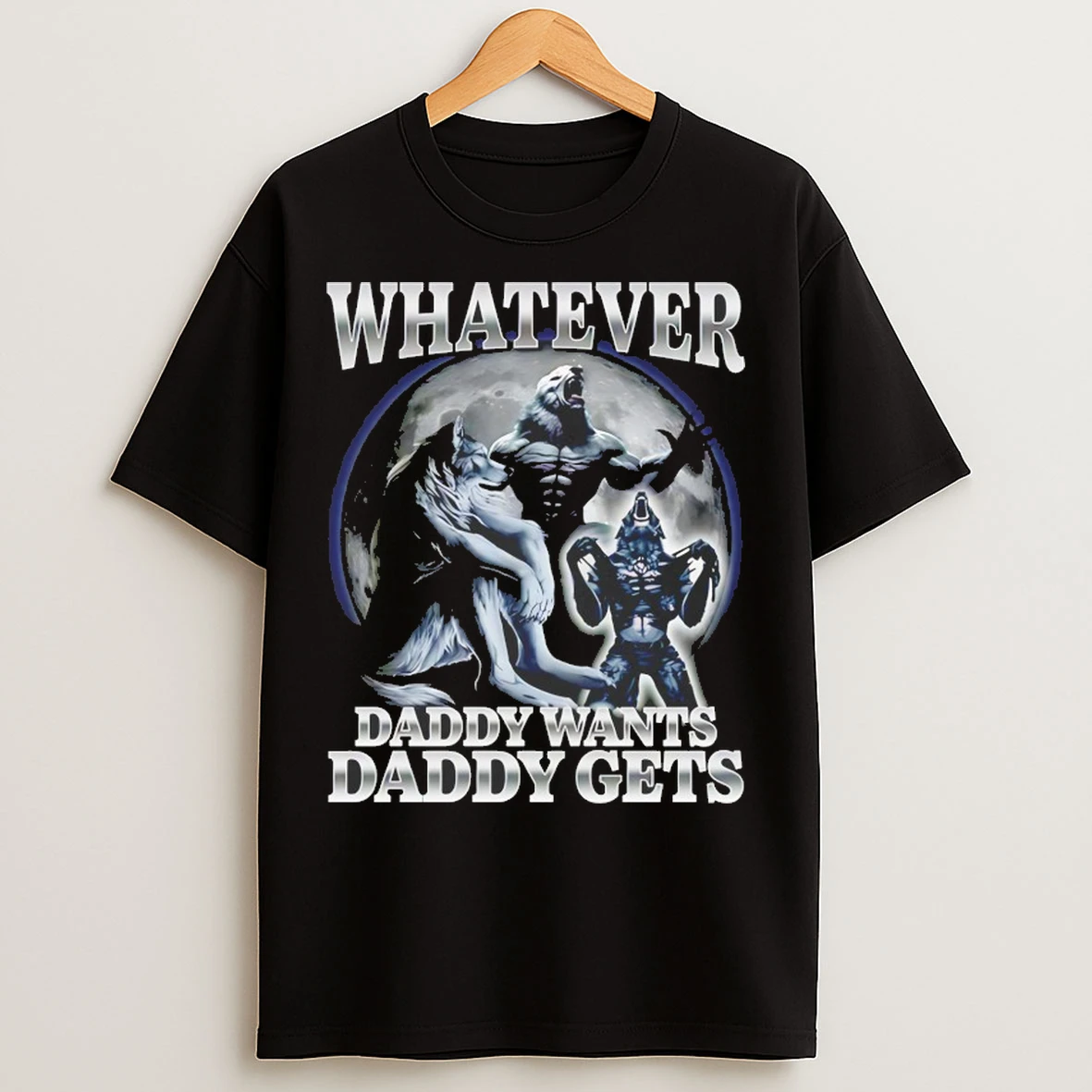 Whatever Daddy Wants Wolf T Shirts