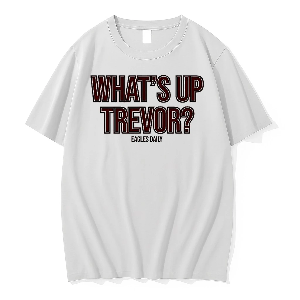 Whats Up Trevor Eagles Daily Shirts