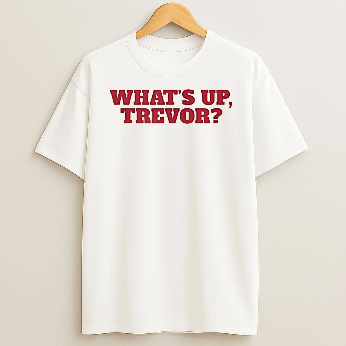 Whats Up Trevor Shirts