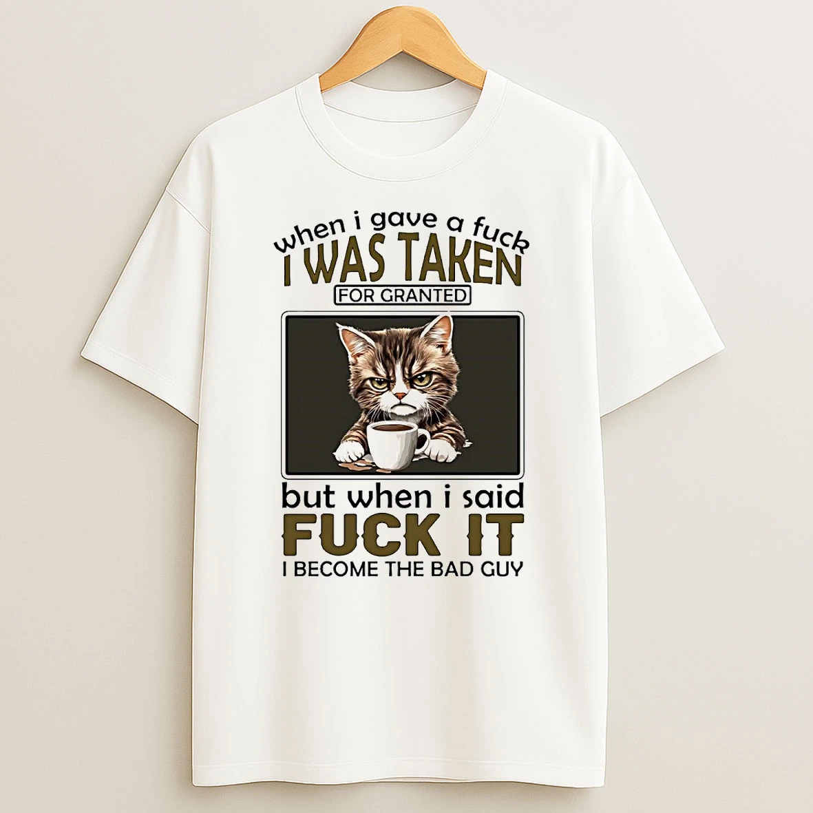When I Gave A Fuck Was Taken For Granted When Said Fuck It I Become Bad Guy Shirts