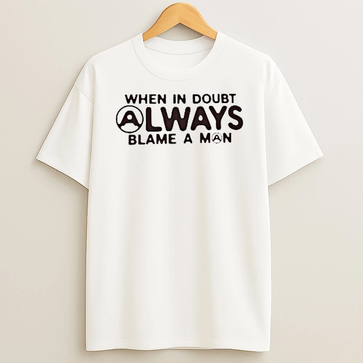When In Doubt Always Blame A Man Shirts