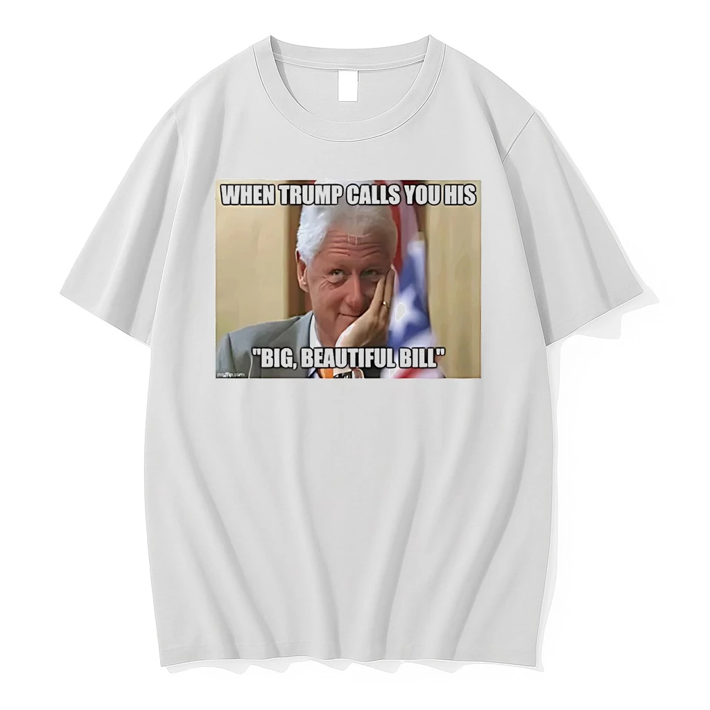 When Trump Call You His Big Beautiful Bill Clinton Shirts
