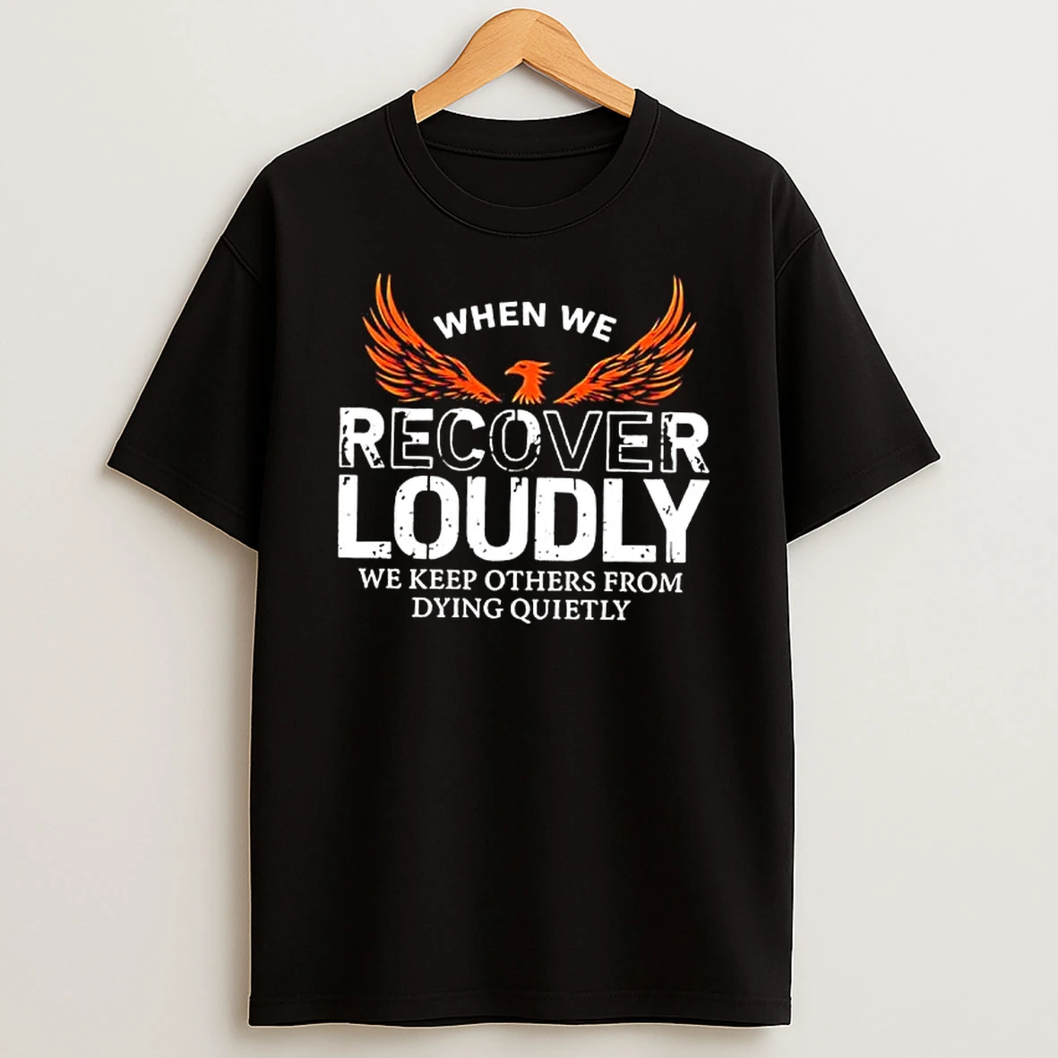 When We Recover Loudly We Keep Others From Dying Quietly Phoenix Graphic Shirts