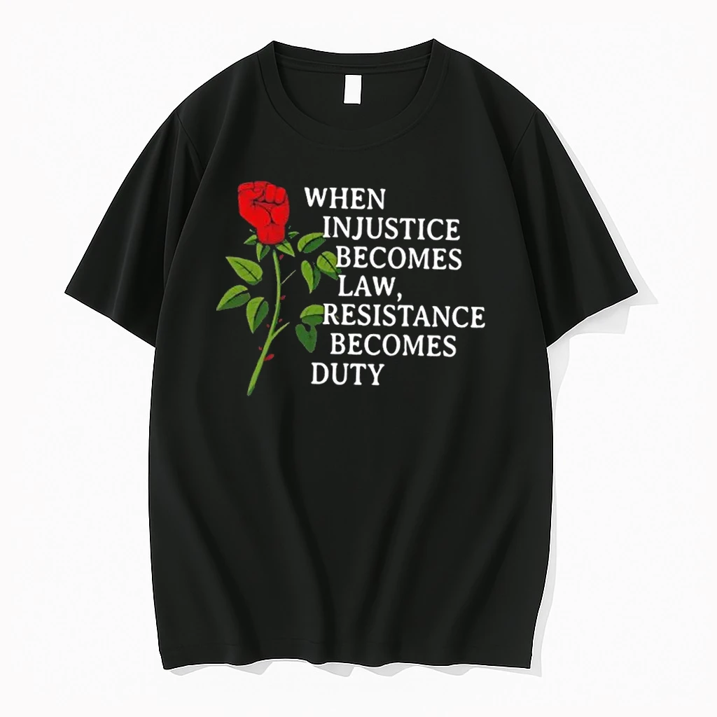 When Injustice Becomes Law Resistance Becomes Duty Rose Fist Shirts