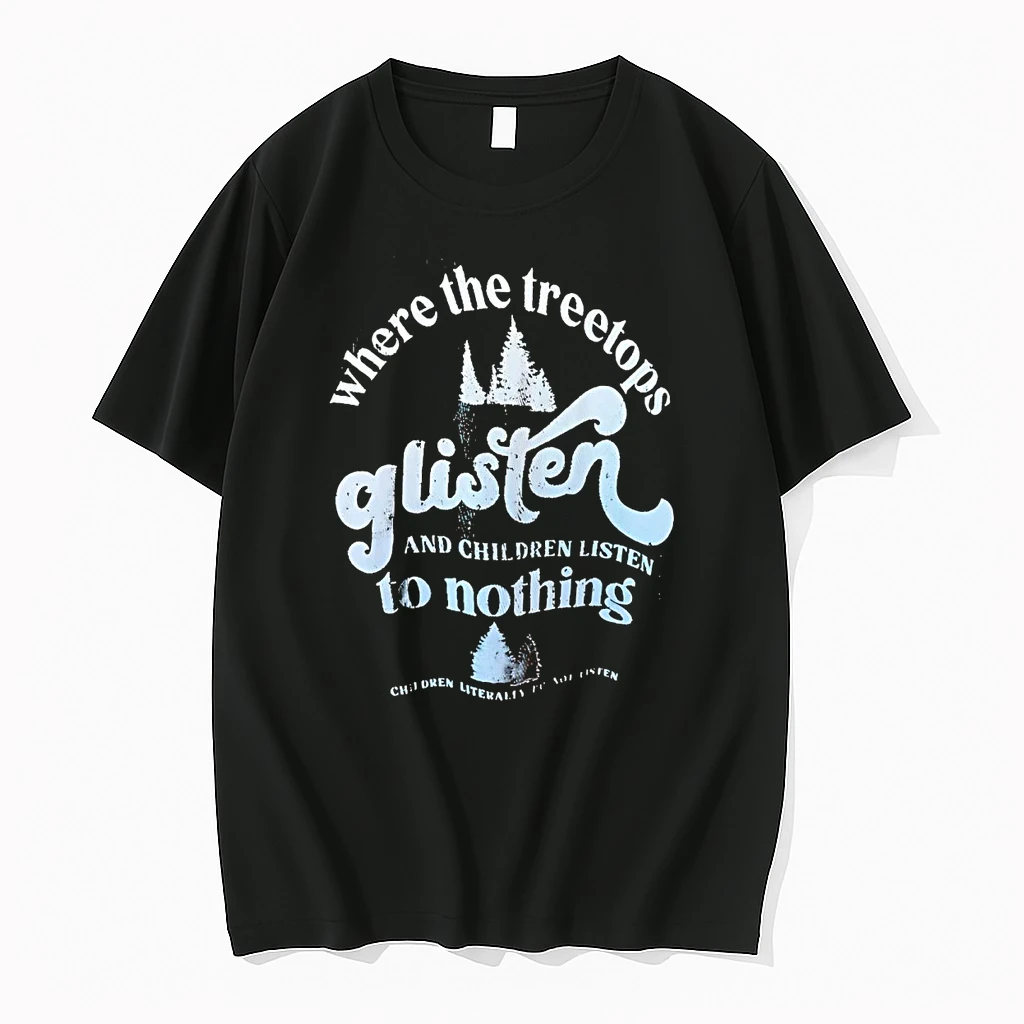 Where The Treetops Glisten And Children Listen To Nothing Shirts