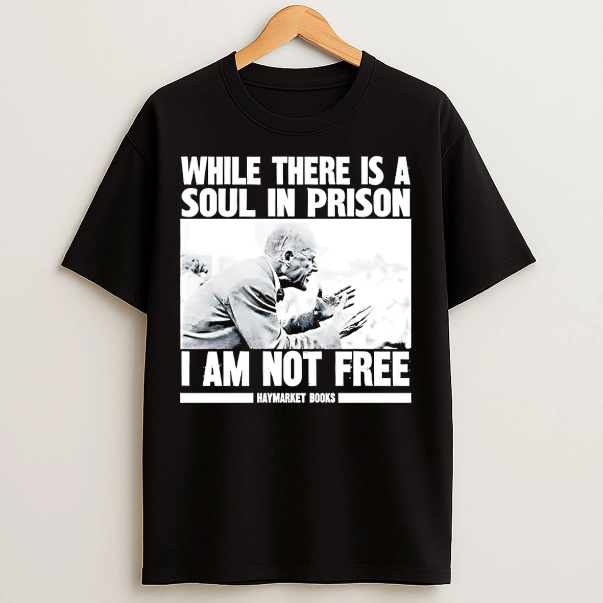 While There Is A Soul In Prison I Am Not Free Haymarket Books T Shirts