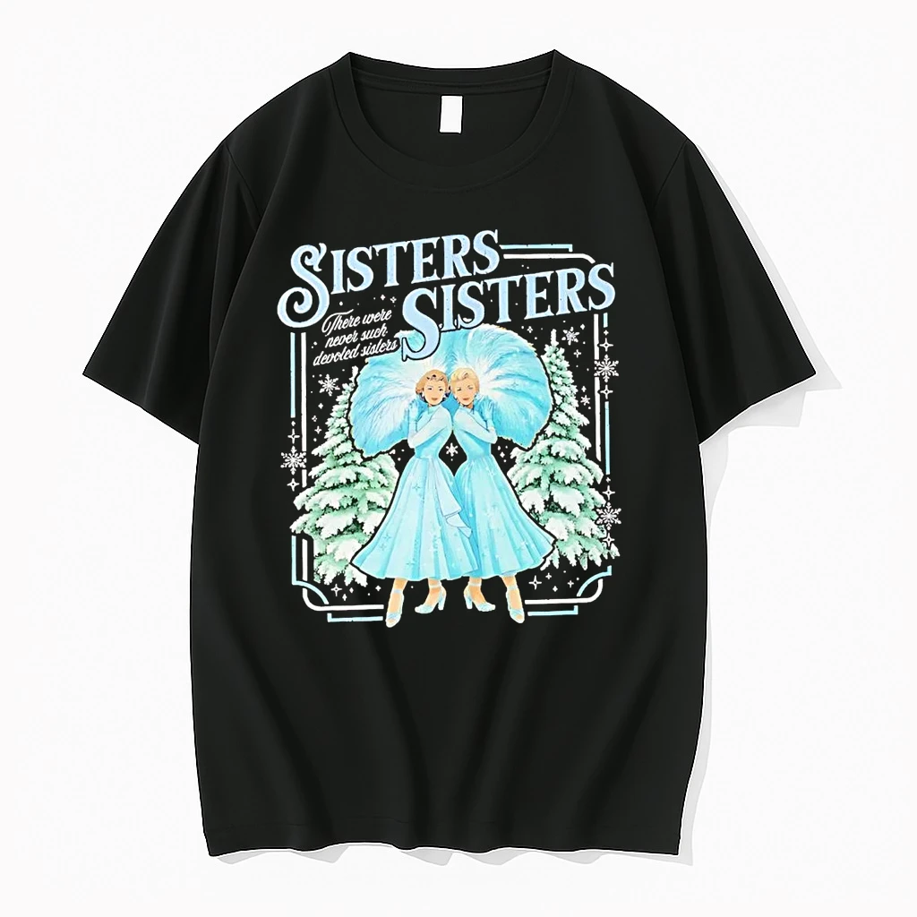 White Christmas Sisters Sisters There Were Never Such Devoted Sisters Shirts