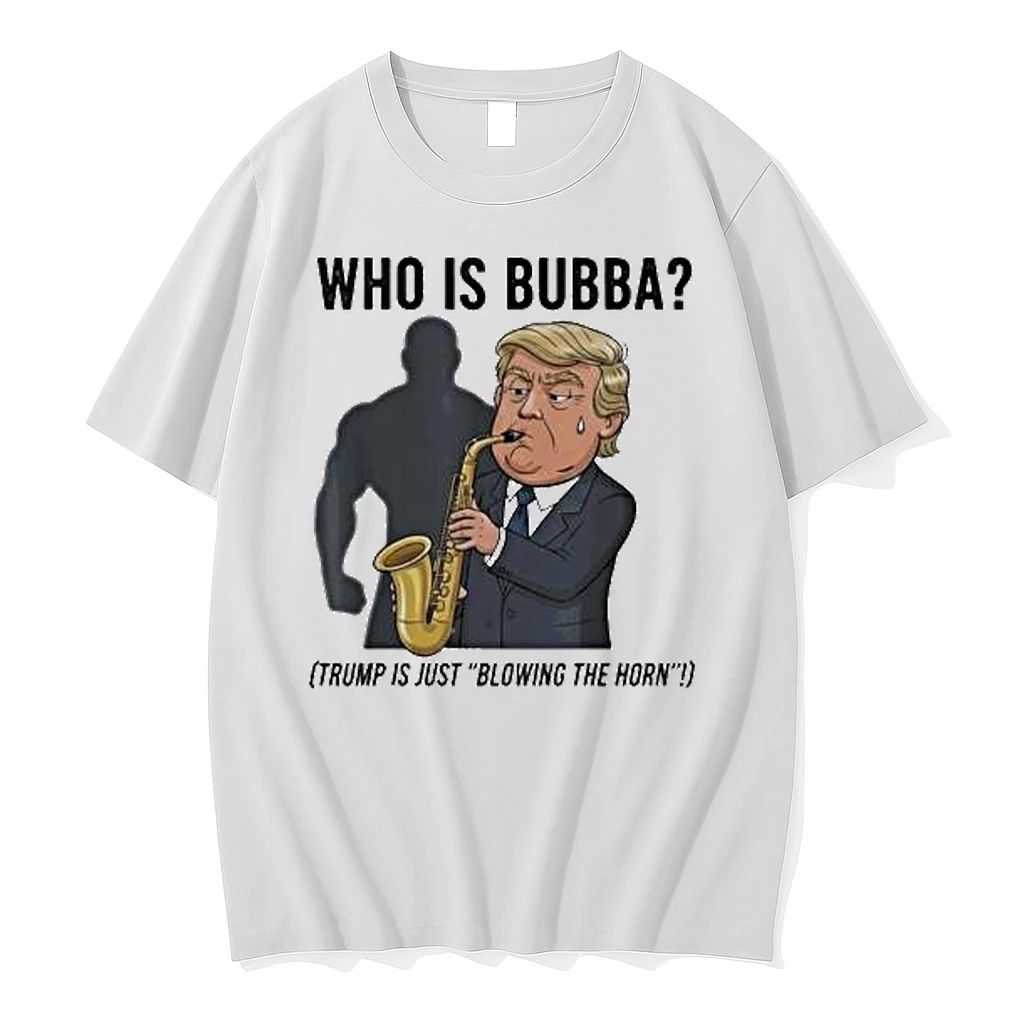 Who Is Bubba Trump Is Just Blowing The Horn Trump Blowing Bubba Bill Clinton Shirts