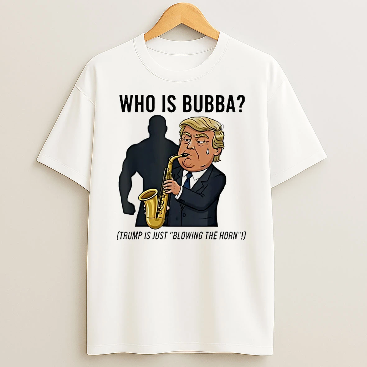 Who Is Bubba Trump Is Just Blowing The Horn Shirts